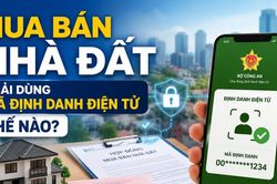 Mua bán nhà đất phải dùng mã định danh điện tử thế nào?