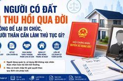 Người có đất bị thu hồi qua đời không để lại di chúc, người thân cần làm thủ tục gì?