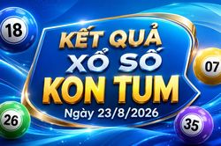 XSKT 23/8 - Kết quả xổ số Kon Tum hôm nay 23/8/2026
