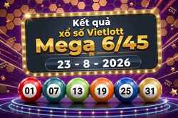 Vietlott 23/8 - Kết quả xổ số Vietlott Mega 6/45 hôm nay 23/8/2026
