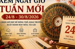 Xem ngày giờ tuần mới 24/8 - 30/8/2026 chọn giờ đẹp động thổ, khai trương, xuất hành tài lộc