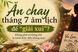 Hiểu đúng về ăn chay tháng 7 âm lịch để 'giải xui', tránh vận hạn?