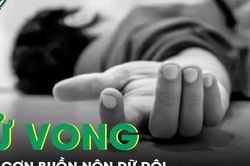 Người đàn ông 55 tuổi tử vong sau cơn buồn nôn dữ dội