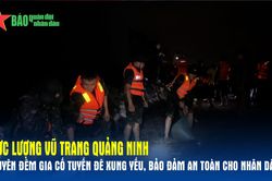 Lực lượng vũ trang Quảng Ninh xuyên đêm gia cố tuyến đê xung yếu, bảo đảm an toàn cho nhân dân