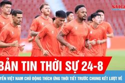 Bản tin thời sự ngày 24-8: Tuyển Việt Nam duy trì tập luyện, hướng tới chung kết lượt về