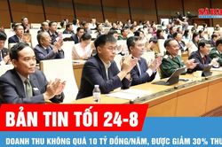 Bản tin tối 24-8: Giảm 30% thuế thu nhập cho rất nhiều cá nhân, doanh nghiệp