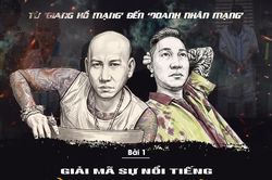 Từ 'giang hồ mạng' đến 'doanh nhân mạng': Giải mã sự nổi tiếng bằng tai tiếng