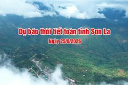 Dự b&aacute;o thời tiết to&agrave;n tỉnh Sơn La ng&agrave;y 25/8/2026