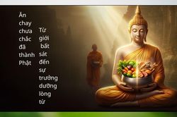 Ăn chay là thực hành giới bất sát đến sự trưởng dưỡng lòng từ