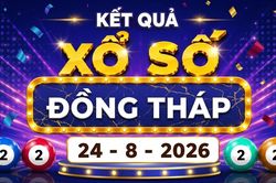 XSDT 24/8 - Kết quả xổ số Đồng Tháp hôm nay 24/8/2026