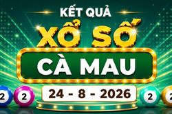 XSCM 24/8 - Kết quả xổ số Cà Mau hôm nay ngày 24/8/2026