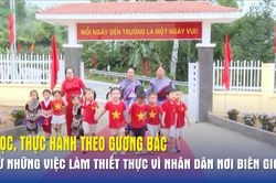 Học, thực hành theo gương Bác từ những việc làm thiết thực vì nhân dân nơi biên giới