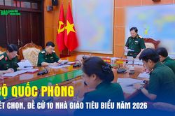 Bộ Quốc phòng xét chọn, đề cử 10 nhà giáo tiêu biểu năm 2026