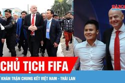 Chủ tịch FIFA Gianni Infantino dự kh&aacute;n trận chung kết Việt Nam - Th&aacute;i Lan