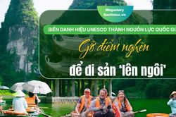 Biến danh hiệu UNESCO thành nguồn lực quốc gia - Bài 2: Gỡ điểm nghẽn để di sản 'lên ngôi'