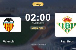 Nhận định Valencia vs Real Betis: Điểm nóng cuộc đua tốp đầu
