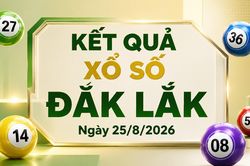 XSDLK 25/8 - Kết quả xổ số Đắk Lắk hôm nay 25/8/2026