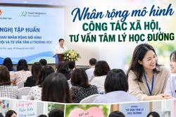 Nh&acirc;n rộng m&ocirc; h&igrave;nh c&ocirc;ng t&aacute;c x&atilde; hội, tư vấn t&acirc;m l&yacute; học đường