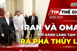 Tin thế giới ngày 26-8: Iran và Oman bàn mở hành lang tạm thời qua Eo biển Hormuz, xúc tiến rà phá thủy lôi