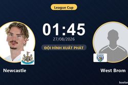 TRỰC TIẾPTrực tiếp Newcastle vs West Brom: Đội hình xuất phát
