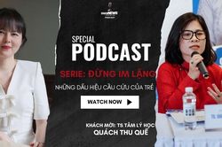 Podcast: Những dấu hiệu cầu cứu của trẻ