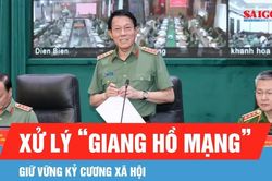 Xử l&yacute; 'giang hồ mạng', giữ vững kỷ cương x&atilde; hội