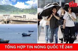 Tổng hợp tin nóng quốc tế 24h - Ngày 27/8/2026