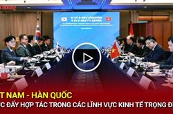 Việt Nam - Hàn Quốc thúc đẩy hợp tác trong các lĩnh vực kinh tế trọng điểm