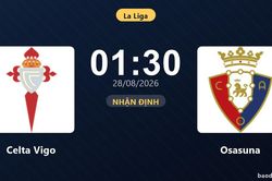 Nhận định Celta Vigo vs Osasuna: Điểm n&oacute;ng cuộc đua tốp đầu