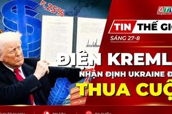 Tin thế giới ngày 27-8: Điện Kremlin nhận định Ukraine đang thua cuộc