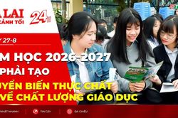 To&agrave;n cảnh Gia Lai 24h: Năm học 2026-2027 phải tạo chuyển biến thực chất về chất lượng gi&aacute;o dục