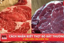 Cách nhận biết thịt bò bất thường: 4 dấu hiệu nên kiểm tra trước khi mua