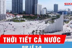Dự báo kỳ nghỉ lễ 2-9: Nam bộ nắng gián đoạn, chiều tối có mưa