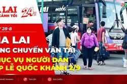 To&agrave;n cảnh Gia Lai 24h: Tăng chuyến vận tải phục vụ người d&acirc;n dịp lễ Quốc kh&aacute;nh 2/9