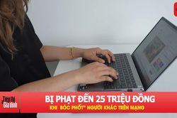 Đăng th&ocirc;ng tin người kh&aacute;c để 'b&oacute;c phốt' c&oacute; thể bị phạt 25 triệu đồng