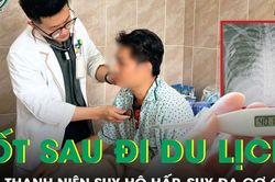 Sốt 40 độ C sau đi du lịch, nam thanh niên suy đa cơ quan nguy kịch