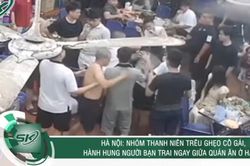 Nhóm côn đồ trêu ghẹo cô gái, hành hung bạn trai trong quán ăn khiến nhiều người phẫn nộ