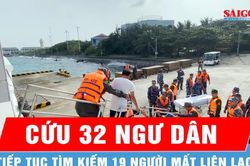 Cảnh sát biển đưa 32 ngư dân bị nạn về đảo Trường Sa, tiếp tục mở rộng tìm kiếm