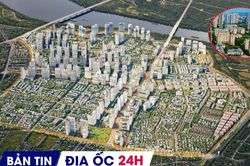 Địa ốc 24H: Hà Nội tái thiết khu đô thị gần 186.000 tỷ đồng; bắt buộc công khai quy hoạch và giá đất từ 1/9