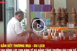 Gắn kết thương mại - du lịch tạo động lực cho kinh tế Đà Nẵng tăng trưởng hai con số