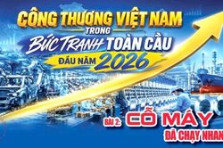 C&ocirc;ng Thương Việt Nam trong bức tranh to&agrave;n cầu đầu năm 2026. B&agrave;i 2: Cỗ m&aacute;y đ&atilde; chạy nhanh