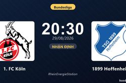 Nhận định 1. FC K&ouml;ln vs 1899 Hoffenheim: M&agrave;n so t&agrave;i của hai đội v&agrave;o phom