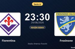 Nhận định Fiorentina vs Frosinone: Điểm n&oacute;ng cuộc đua tốp đầu