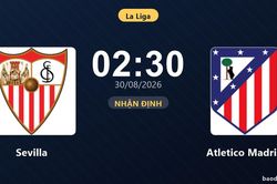 Nhận định Sevilla vs Atletico Madrid: Điểm nóng cuộc đua tốp đầu