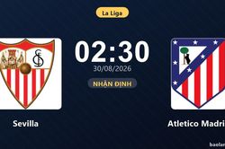 Nhận định Sevilla vs Atletico Madrid: Điểm nóng cuộc đua tốp đầu