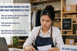 Chờ ngưỡng doanh thu mới, hộ kinh doanh vẫn thực hiện nghĩa vụ thuế hiện hành