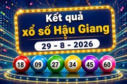 XSHG 29/8 - Xổ số Hậu Giang hôm nay 29/8/2026