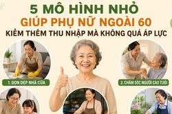 5 m&ocirc; h&igrave;nh nhỏ gi&uacute;p phụ nữ tuổi nghỉ hưu kiếm th&ecirc;m thu nhập m&agrave; kh&ocirc;ng qu&aacute; &aacute;p lực