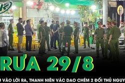 Trưa 29/8: Rượu vào lời ra, thanh niên vác dao chém 2 người nguy kịch