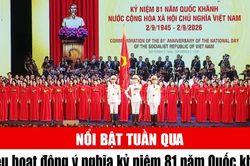 Tin tức TV nổi bật tuần qua: Nhiều hoạt động ý nghĩa kỷ niệm 81 năm Quốc khánh